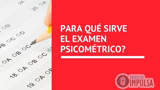 ¿Para qué sirve un examen psicométrico?